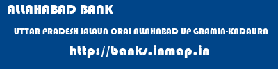 ALLAHABAD BANK  UTTAR PRADESH JALAUN ORAI ALLAHABAD UP GRAMIN-KADAURA  banks information 
